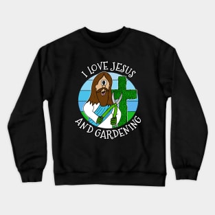 I Love Jesus and Gardening Christian Gardener Funny Crewneck Sweatshirt